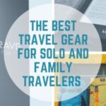 Best Travel Gear for Solo and Family Travelers